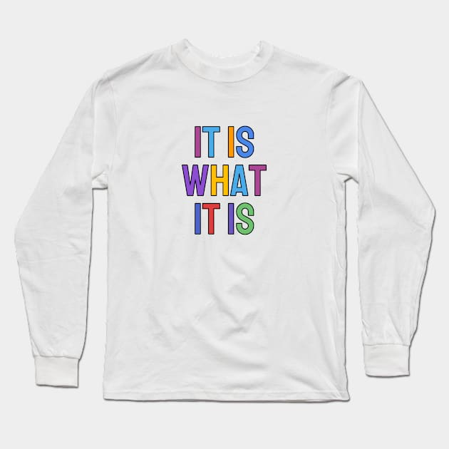 IT IS WHAT IT IS Long Sleeve T-Shirt by InspireMe